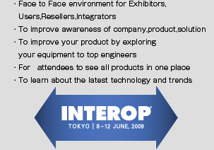 Face to Face environment for Exhibitors, Users, Resellers, Integrators
To improve awareness of company, product, solution
To improve your product by exploring your equipment to top engineers
For attendees to see all products in one place
To learn about the latest technology and trends